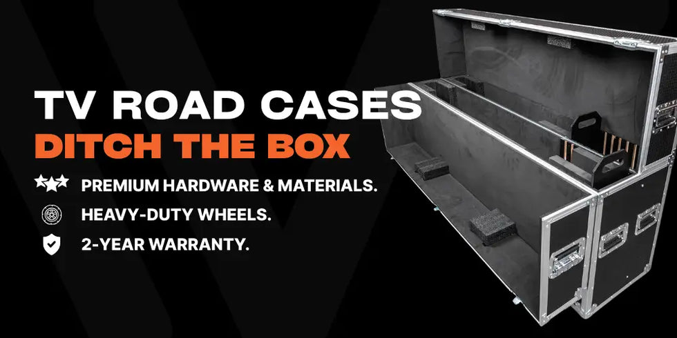 TV Road Cases.
Ditch the box.
Premium hardware & materials.
Heavy-Duty Wheels
2-Year Warranty.