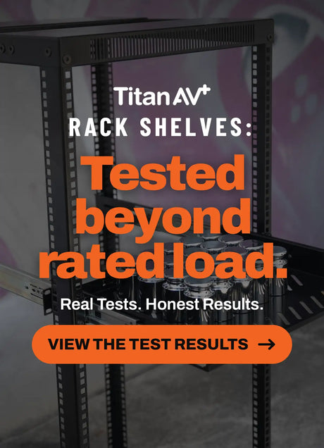 Titan AV Rack Shelves: Tested beyond rated load.