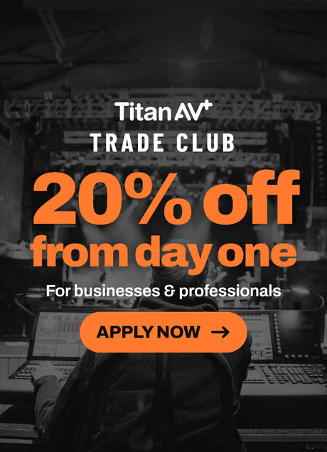 Titan AV Trade Club: 20% Off from day one. For Businesses & Professionals. APPLY NOW >